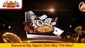 Baccarat bịp người chơi như thế nào