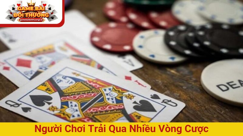 Người chơi trải qua nhiều vòng cược mới giành chiến thắng