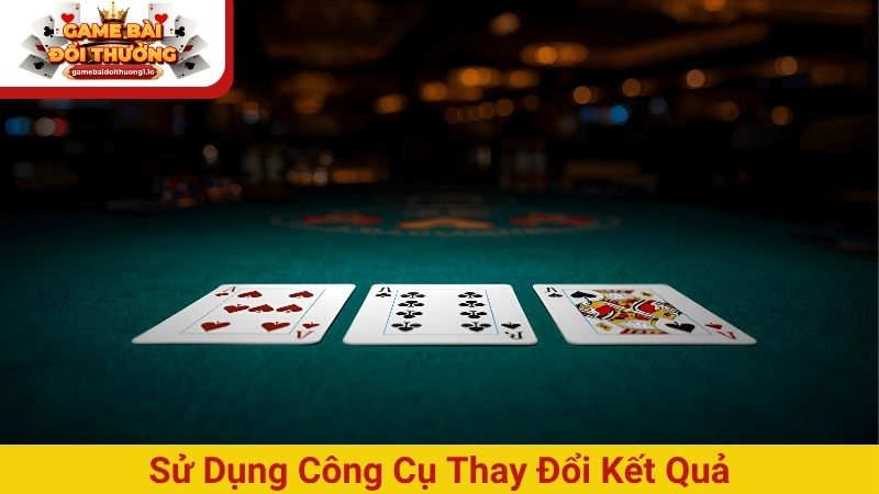 Sử dụng công cụ có chức năng thay đổi kết quả